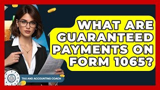 What Are Guaranteed Payments On Form 1065? - Tax and Accounting Coach