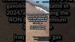 Indonesia ends RON 90-92 gasoline in 2024. Iraq to receive gas from Turkmenistan