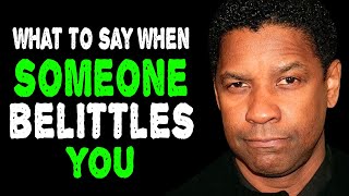 What To Say When Someone Belittles You - Denzel Washington