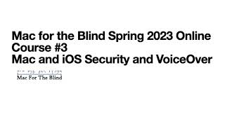 Mac for the Blind Spring 2023 Online Course #3   Mac and iOS Security and VoiceOver