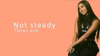 Paloma mami-Not steady (lyrics)