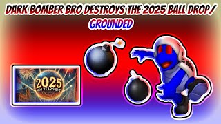 Dark Bomber Bro Destroys the 2025 Ball Drop/Grounded (Pls Read Desc.) (FIRST VIDEO OF 2025)