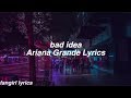 bad idea || Ariana Grande Lyrics