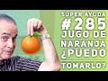 SÚPER AYUDA #285  Jugo de Naranja ¿Puedo Tomarlo?