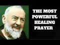 The Most POWERFUL Healing PRAYER BY ST  PADRE PIO