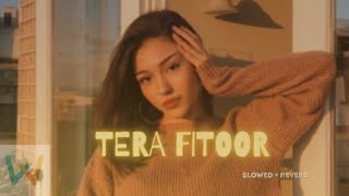 Tera Fitoor |(Slowed+Reverb)| Arijit Singh | Genius | Whats come new #music #lyrics #aesthetic #love