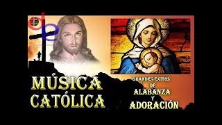 MÚSICA CATÓLICA ☆♥♫ GRANDES EXITOS DE ALABANZA Y ADORACIÓN (Vol.1)