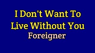 I Don't Want To Live Without You - Foreigner (Lyrics Video)