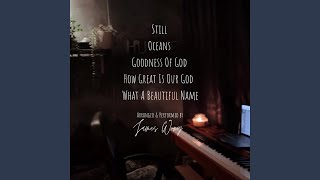 Still X Oceans X Goodness Of God X How Great Is Our God X What A Beautiful Name