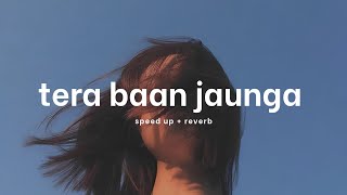 tera ban jaunga - kabir singh [ sped up ]