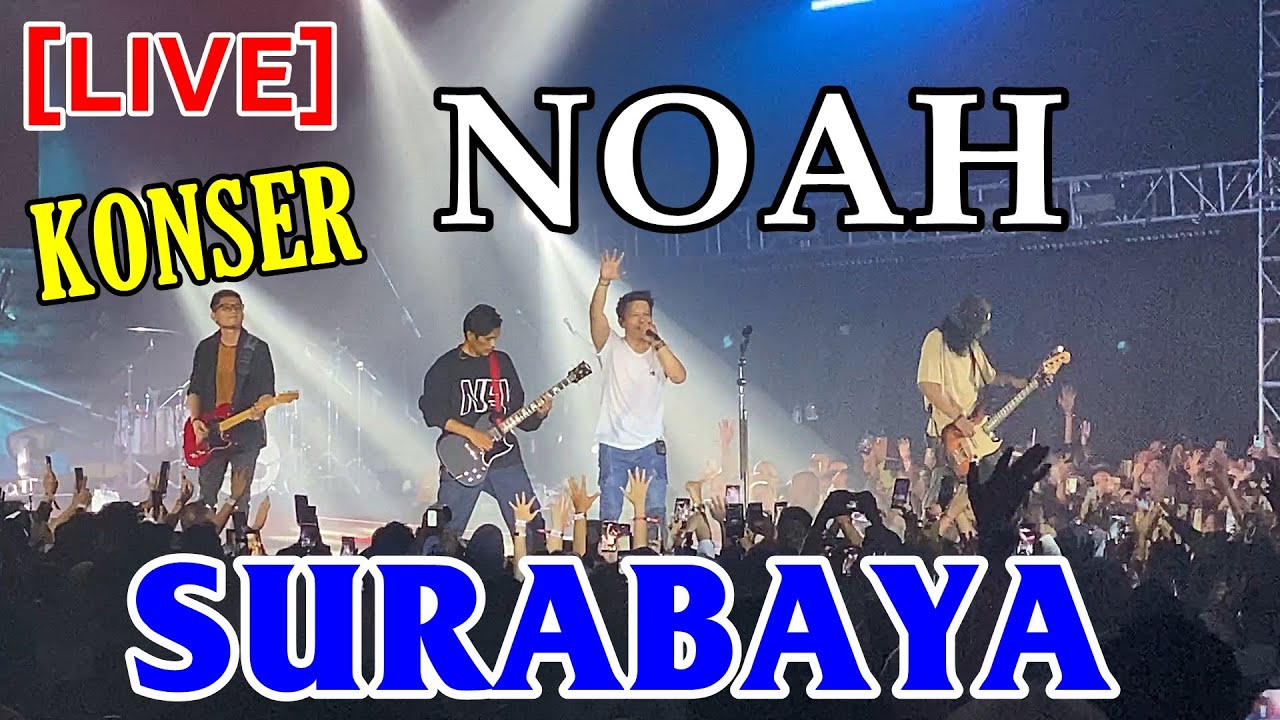 Live Full Konser Noah Surabaya The Great Journey Of Noah Youtube