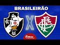 VASCO X FLUMINENSE AO VIVO BRASILEIRÃO DIRETO DO NILTON SANTOS | RODADA 22 - NARRAÇÃO