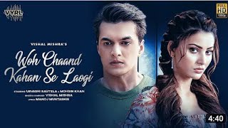 Woh Chaand Kahan Se Laogi  (Official Video Song) Vishal Mishra | Urvashi Raotela | Mohsin Khan |