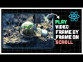How to play a video on scroll frame by frame (React js and GSAP)