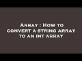 Array : How to convert a string array to an int array