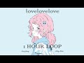 lovelovelove 1 Hour Loop