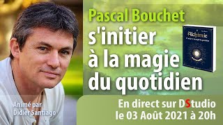 Alchimie, s'initier à la magie au quotidien avec Pascal Bouchet