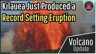 Kilauea Volcano Update; Record Setting Eruption, 600+ Ft Lava Fountains