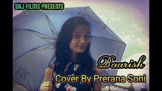 Baarish | Half Girlfriend | Cover Song by Prerana Soni I SKJ FILMS
