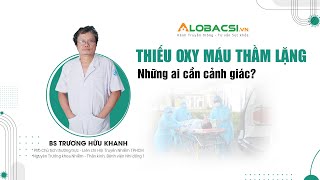 Những ai cần cảnh giác với thiếu oxy máu thầm lặng? | BS Trương Hữu Khanh