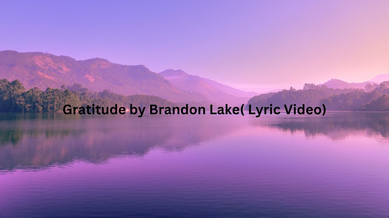 Gratitude By Brandon Lake Lyric Video - YouTube