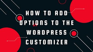 How to add options to the WordPress Customizer | How to Add Extra Settings to Default Customizer