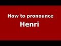 How to pronounce Henri  (French/France) - PronounceNames.com