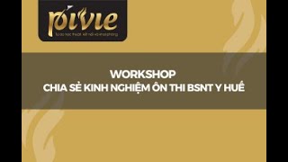 [WORKSHOP] CHIA SẺ KINH NGHIỆM ÔN THI BSNT Y HUẾ - PIVIE.