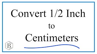 Convert 1/2 Inch to Centimeters (1/2 in to cm)