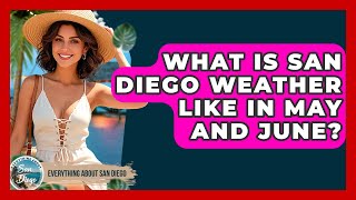 What Is San Diego Weather Like In May And June? - Everything About San Diego