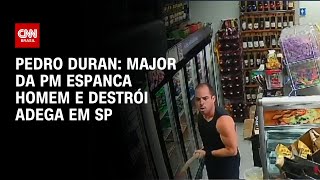 Pedro Duran: Major da PM espanca homem e destrói adega em SP | CNN NOVO DIA