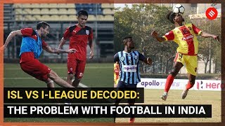 ISL vs I-League Decoded: The problem with football in India