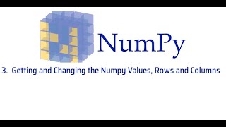 3 Getting and Changing the Numpy Values, Rows and Columns - Numpy Tutorial for Beginners