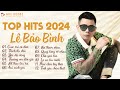 Lê Bảo Bình TOP Hits 2024 - LK Cuộc Vui Cô Đơn, Thích Thì Đến | Album Nhạc Trẻ Ballad Hay Nhất 2024