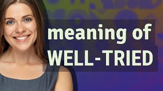 Well-tried | meaning of Well-tried