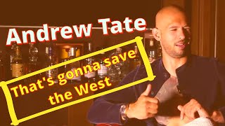 Andrew Tate - That's gonna save the west!!