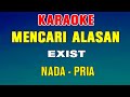 MENCARI ALASAN - KARAOKE NADA PRIA ( EXIST )