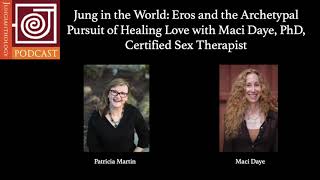 JP77 | Jung in the World: Eros and the Archetypal Pursuit of Healing Love with Maci Daye, PhD