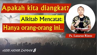 RAPTURE PENGANGKATAN #8 - Kriteria Orang yang Diangkat Menurut Alkitab, Simak‼️||Ps. Lazarus Rinto