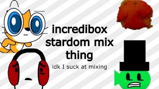 incredibox stardom mix or something idk tbh