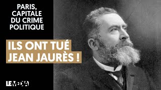 ILS ONT TUÉ JEAN JAURÈS ! PARIS, CAPITALE DU CRIME POLITIQUE