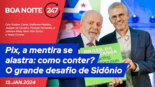 Boa Noite 247 - Pix, a mentira se alastra: como conter? O grande desafio de Sidônio (13.01.25)