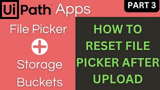 UiPath App Tutorial: File Picker & Storage Buckets - Part 03 | How to Reset File Picker
