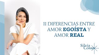 Silvia Corzo - 11 Diferencias Entre Amor Egoísta y Amor Real