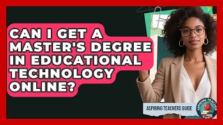 Can I Get A Master's Degree In Educational Technology Online? - Aspiring Teacher Guide