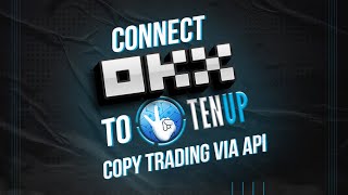 How to Connect Your OKX Exchange Account to TenUp Copy Trading Using API Keys?