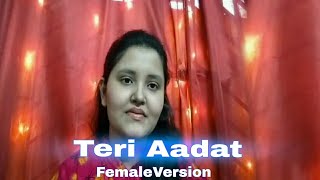 Teri Aadat|Female Version|Siddhartha Nigam|Anushka Sen|Abhi Dutt|NewHindiSong|Cover by Raya