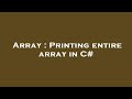 Array : Printing entire array in C#