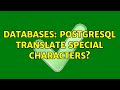 Databases: PostgreSQL translate special characters?