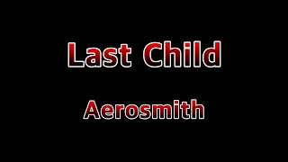 Last Child - Aerosmith(Lyrics)